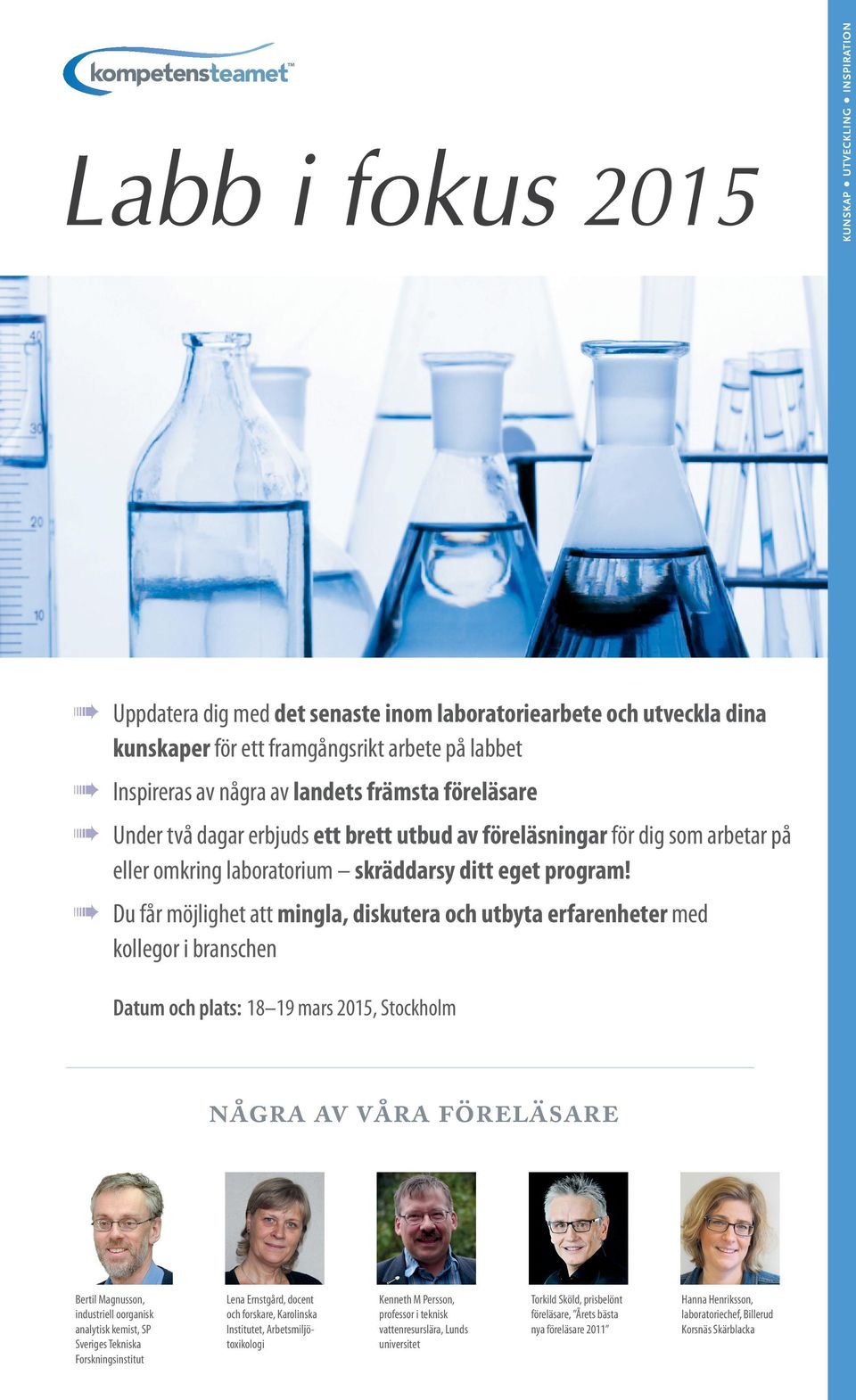 Du får möjlighet att mingla, diskutera och utbyta erfarenheter med kollegor i branschen Datum och plats: 18 19 mars 2015, Stockholm några av våra föreläsare Bertil Magnusson, industriell oorganisk