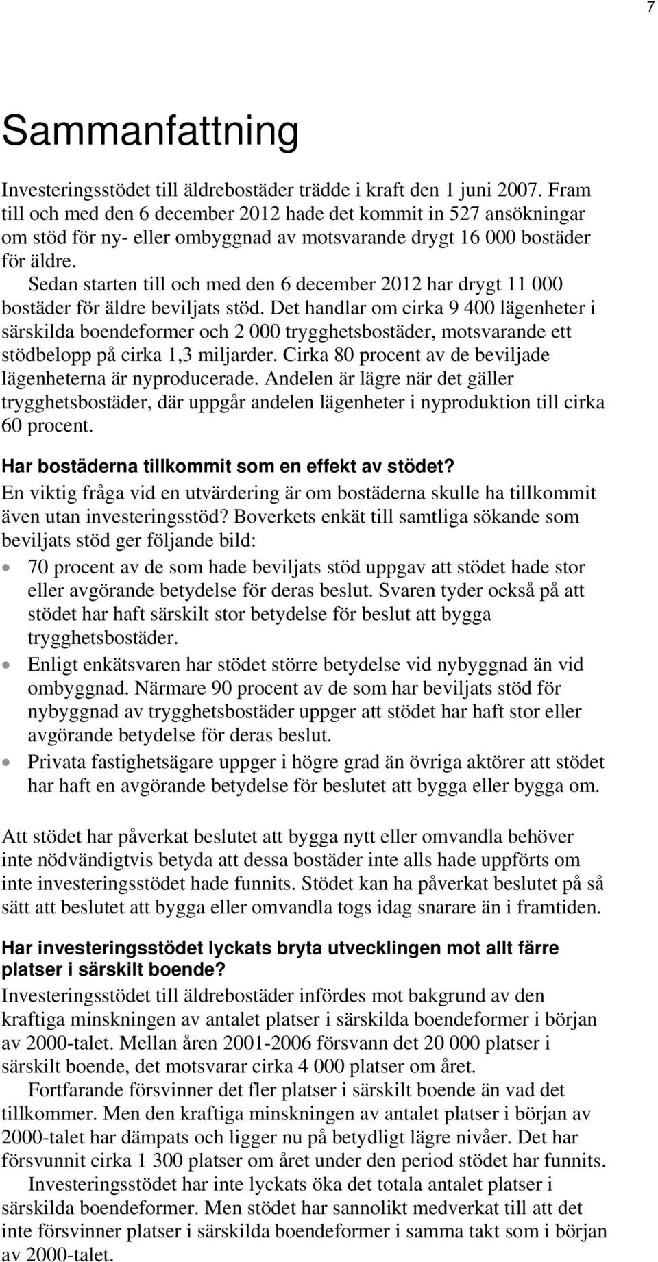 Sedan starten till och med den 6 december 2012 har drygt 11 000 bostäder för äldre beviljats stöd.