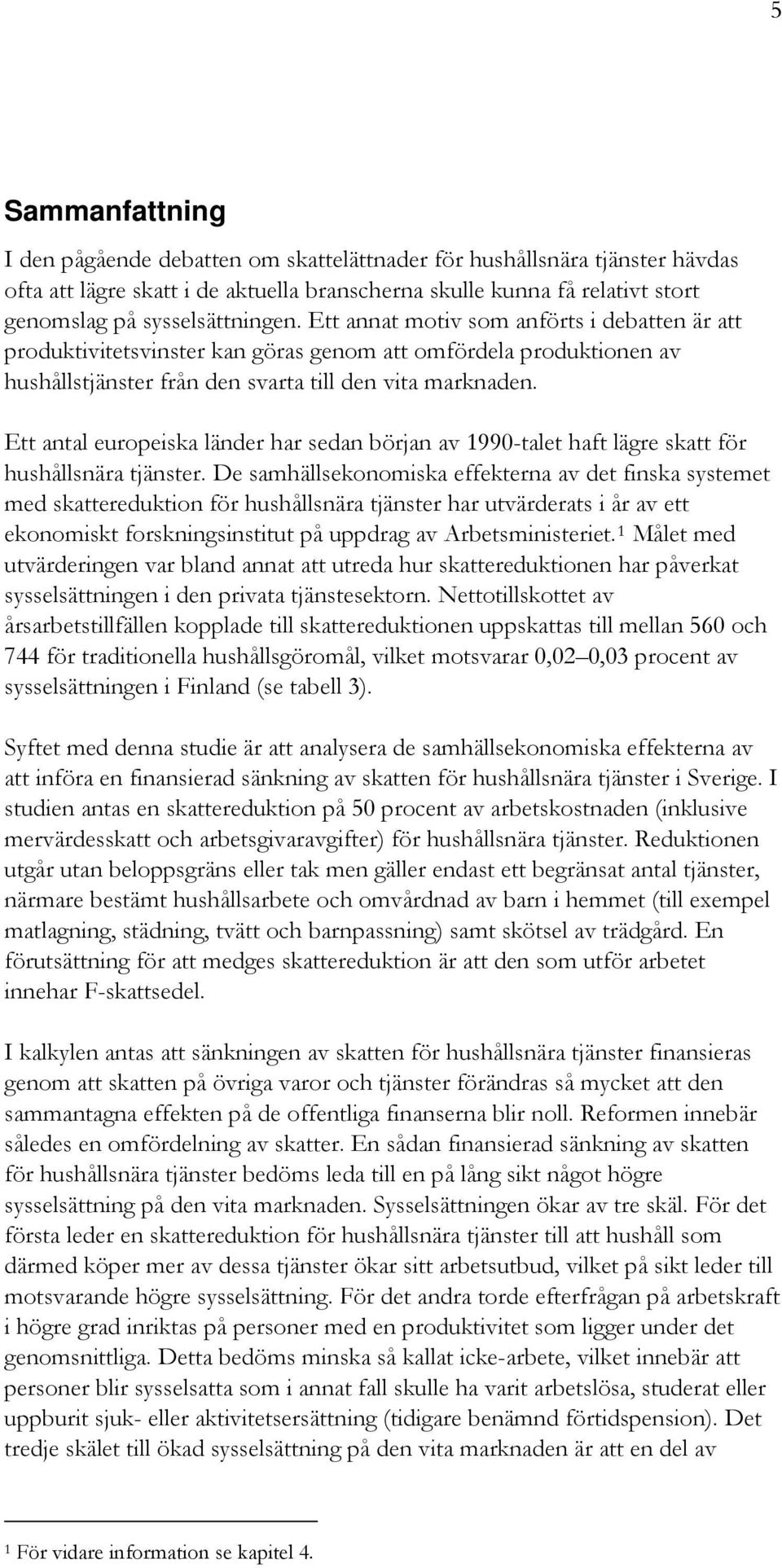 Ett antal europeiska länder har sedan början av 1990-talet haft lägre skatt för hushållsnära tjänster.