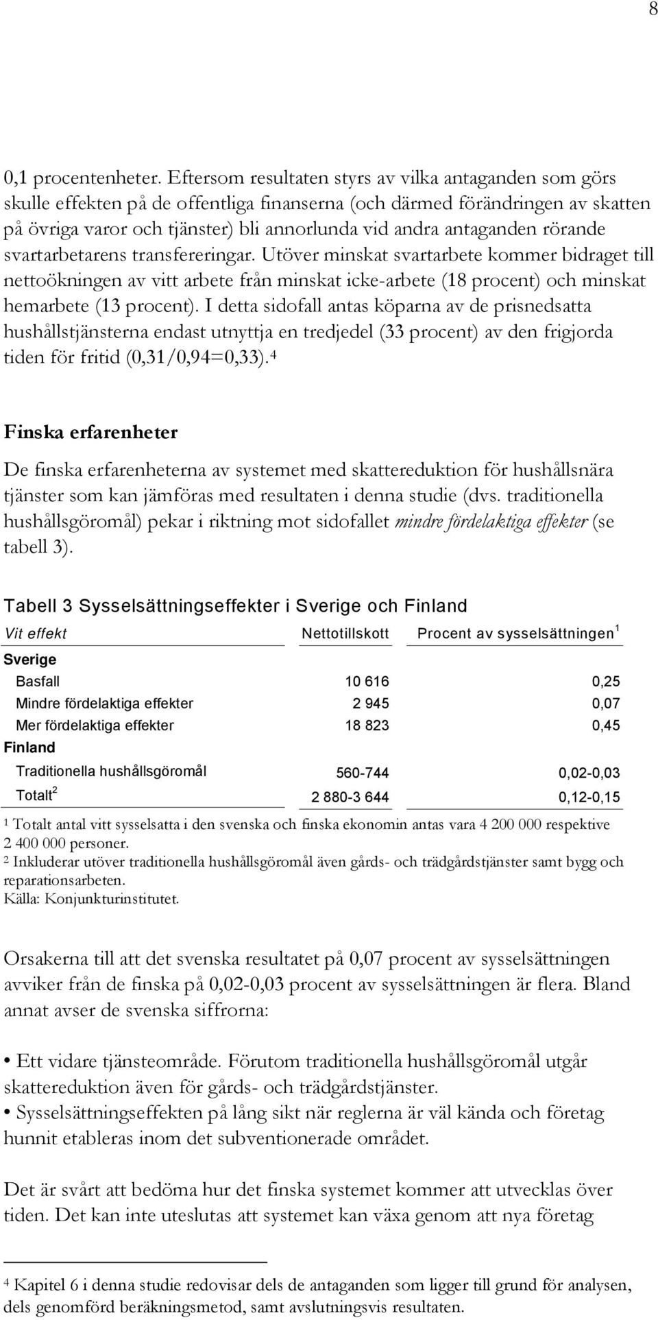 antaganden rörande svartarbetarens transfereringar.