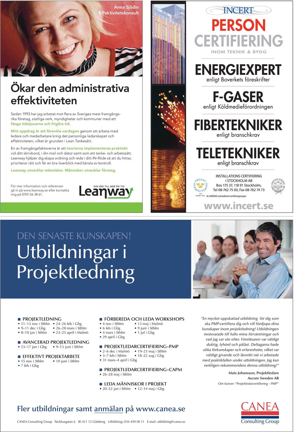 Utbildningar i Projektledning PROJEKTLEDNING AVANCERAD PROJEKTLEDNING EFFEKTIVT PROJEKTARBETE FÖRBEREDA OCH LEDA WORKSHOPS PROJEKTLEDARCERTIFIERING PMP PROJEKTLEDARCERTIFIERING CAPM LEDA MÄNNISKOR I