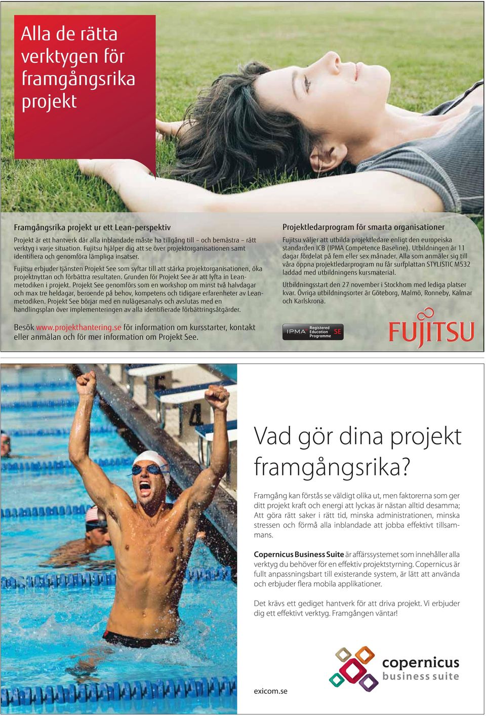 Fujitsu erbjuder tjänsten Projekt See som syftar till att stärka projektorganisationen, öka projektnyttan och förbättra resultaten. Grunden för Projekt See är att lyfta in Leanmetodiken i projekt.