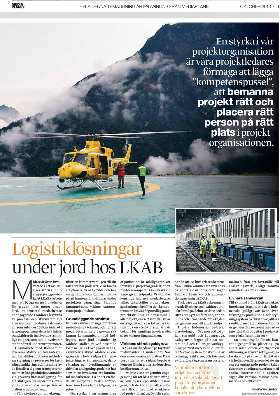 FOTO: H-O UTSI Logistiklösningar under jord hos LKAB Midroc är även involverade i ett av Sveriges största industriprojekt, gruvbolaget LKAB:s arbete med att bygga en nu huvudnivå för gruvan, 1365