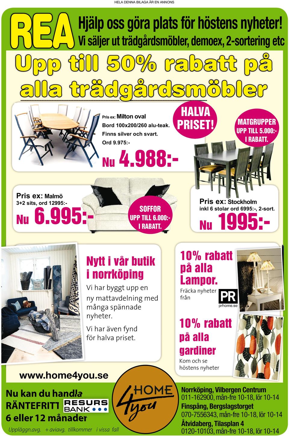 Nu 1995:- www.home4you.se Nytt ivår butik inorrköping Vi har byggt upp en ny mattavdelning med många spännade nyheter. Vi har även fynd för halva priset. 10% rabatt på alla Lampor.