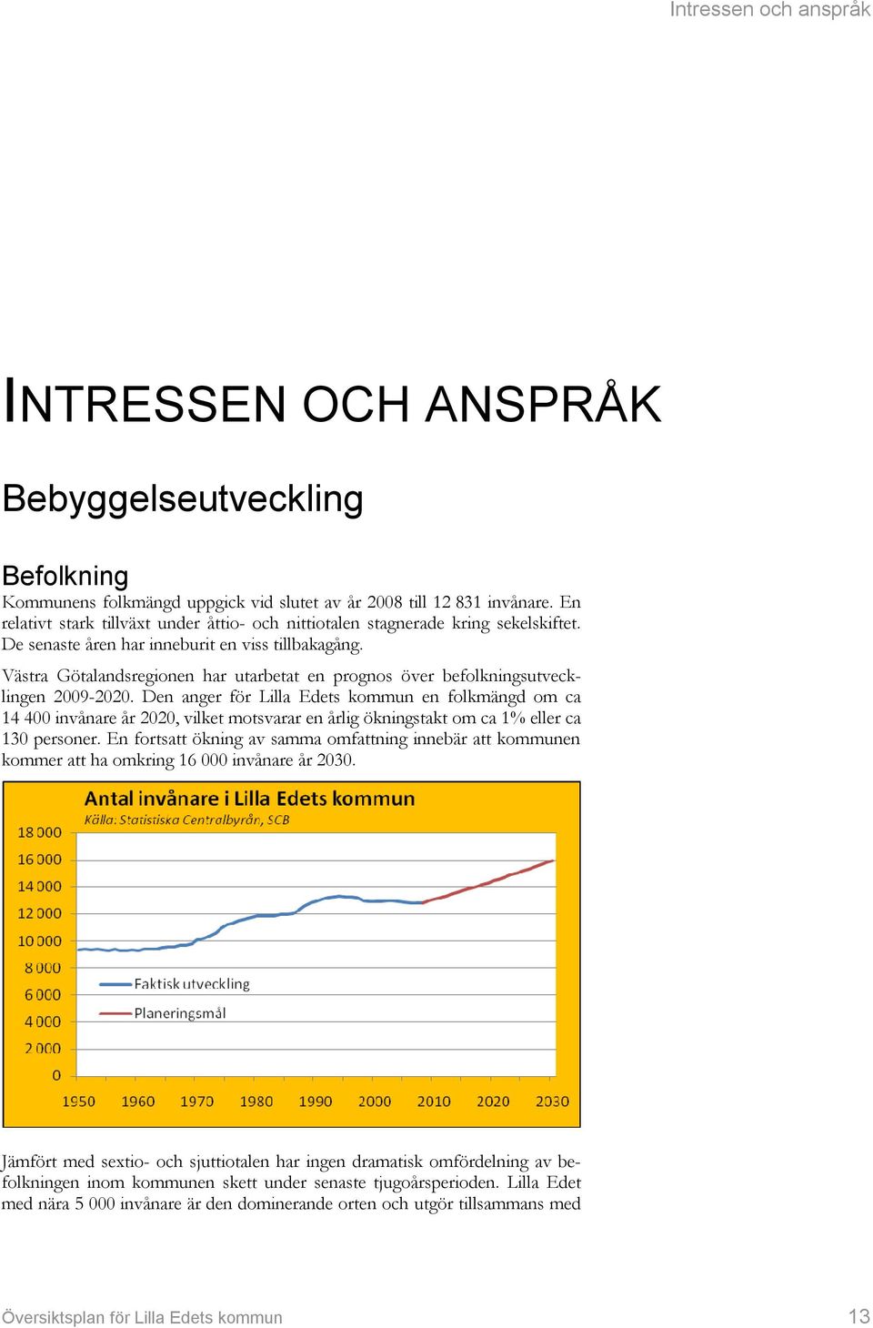 Västra Götalandsregionen har utarbetat en prognos över befolkningsutvecklingen 2009-2020.