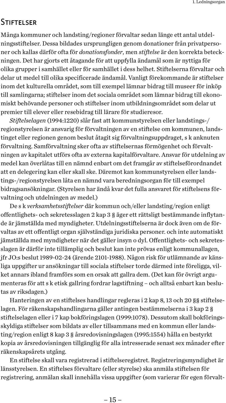 Det har gjorts ett åtagande för att uppfylla ändamål som är nyttiga för olika grupper i samhället eller för samhället i dess helhet.