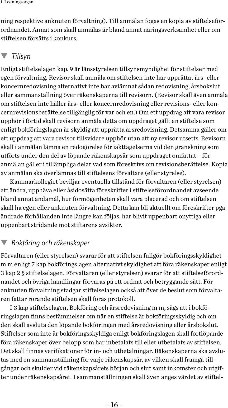 9 är länsstyrelsen tillsynsmyndighet för stiftelser med egen förvaltning.