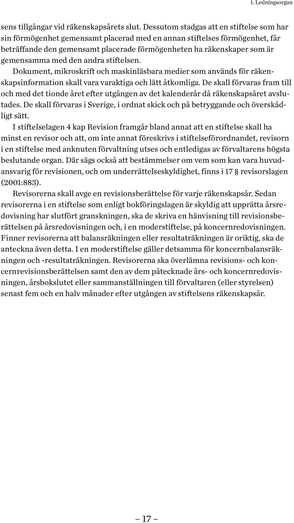 gemensamma med den andra stiftelsen. Dokument, mikroskrift och maskinläsbara medier som används för räkenskapsinformation skall vara varaktiga och lätt åtkomliga.