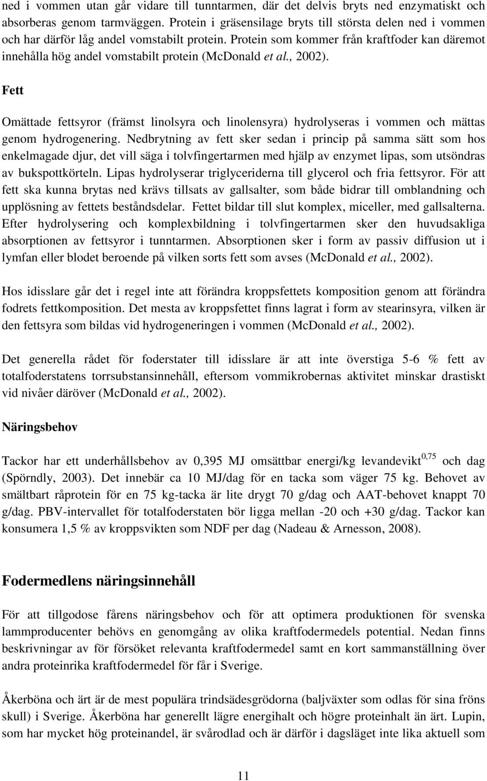 Protein som kommer från kraftfoder kan däremot innehålla hög andel vomstabilt protein (McDonald et al., 2002).