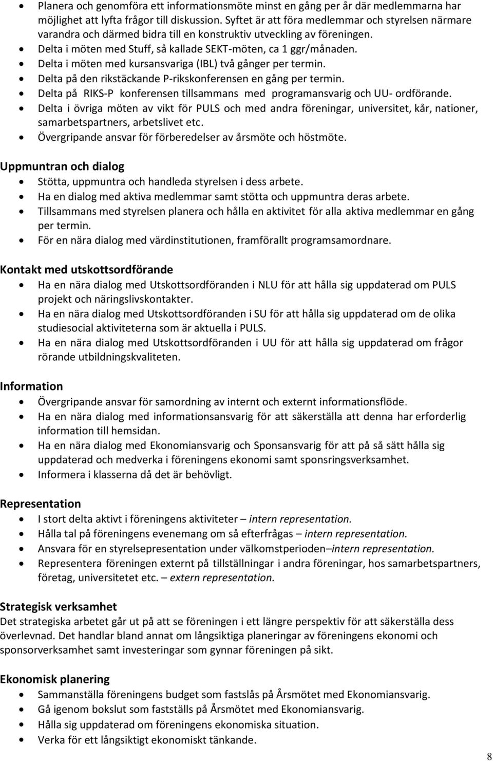 Delta i möten med kursansvariga (IBL) två gånger per termin. Delta på den rikstäckande P-rikskonferensen en gång per termin.