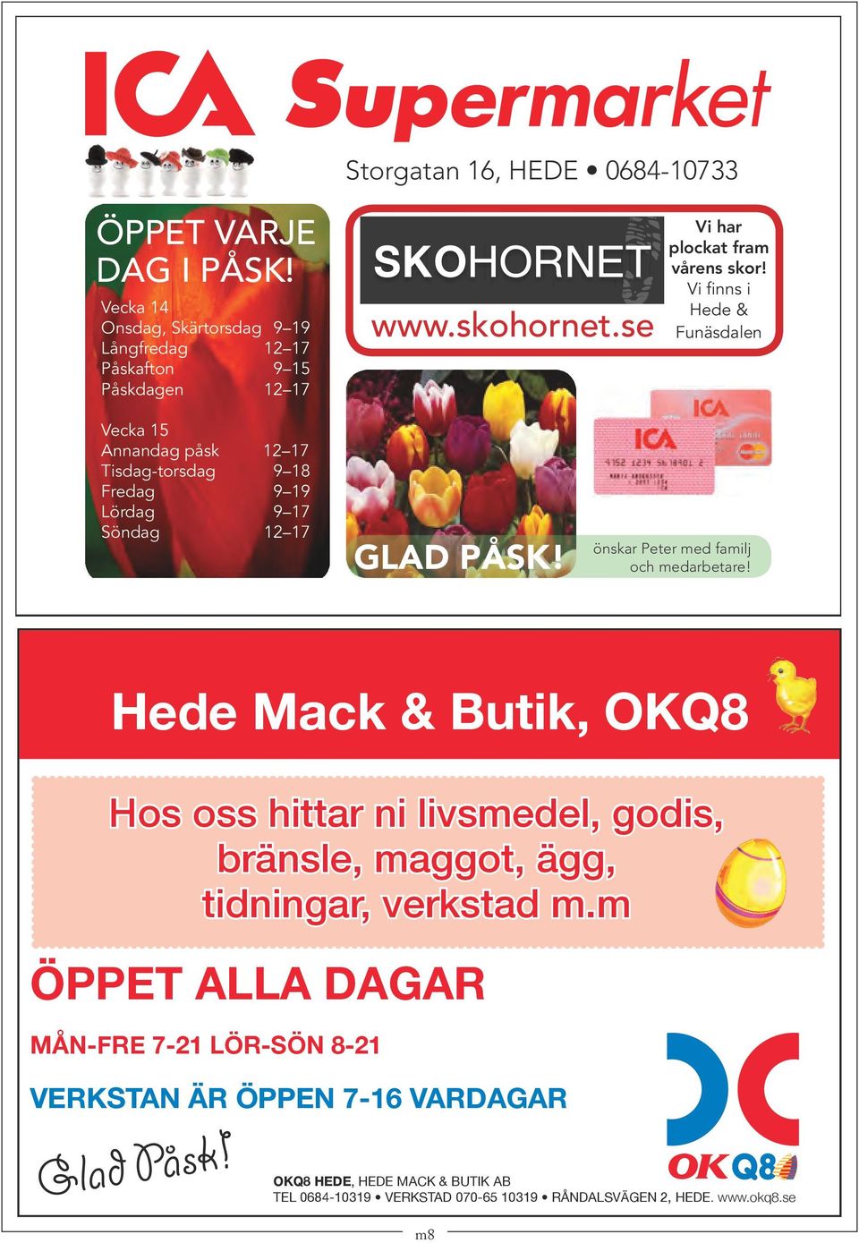 önskar Peter med familj och medarbetare! Hede Mack & Butik, OKQ8 Hos oss hittar ni livsmedel, godis, bränsle, maggot, ägg, tidningar, verkstad m.