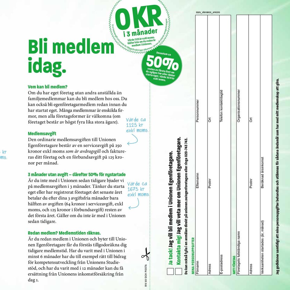 Medlemsavgift Den ordinarie medlemsavgiften till Unionen Egenföretagare består av en serviceavgift på 250 kronor exkl moms som är avdragsgill och faktureras ditt företag och en förbundsavgift på 125