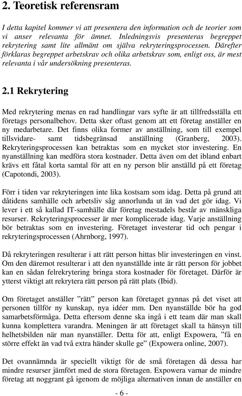 Därefter förklaras begreppet arbetskrav och olika arbetskrav som, enligt oss, är mest relevanta i vår undersökning presenteras. 2.