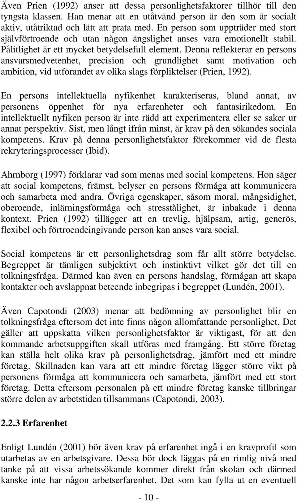 Denna reflekterar en persons ansvarsmedvetenhet, precision och grundlighet samt motivation och ambition, vid utförandet av olika slags förpliktelser (Prien, 1992).