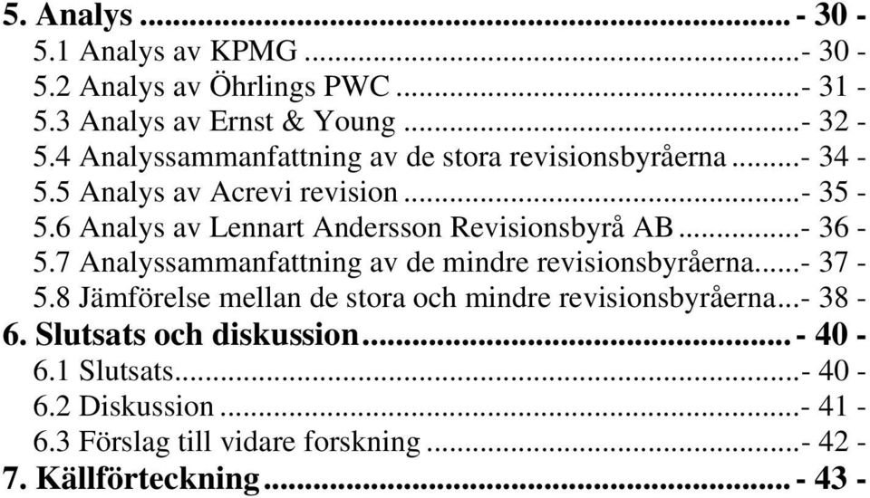 6 Analys av Lennart Andersson Revisionsbyrå AB... - 36-5.7 Analyssammanfattning av de mindre revisionsbyråerna... - 37-5.