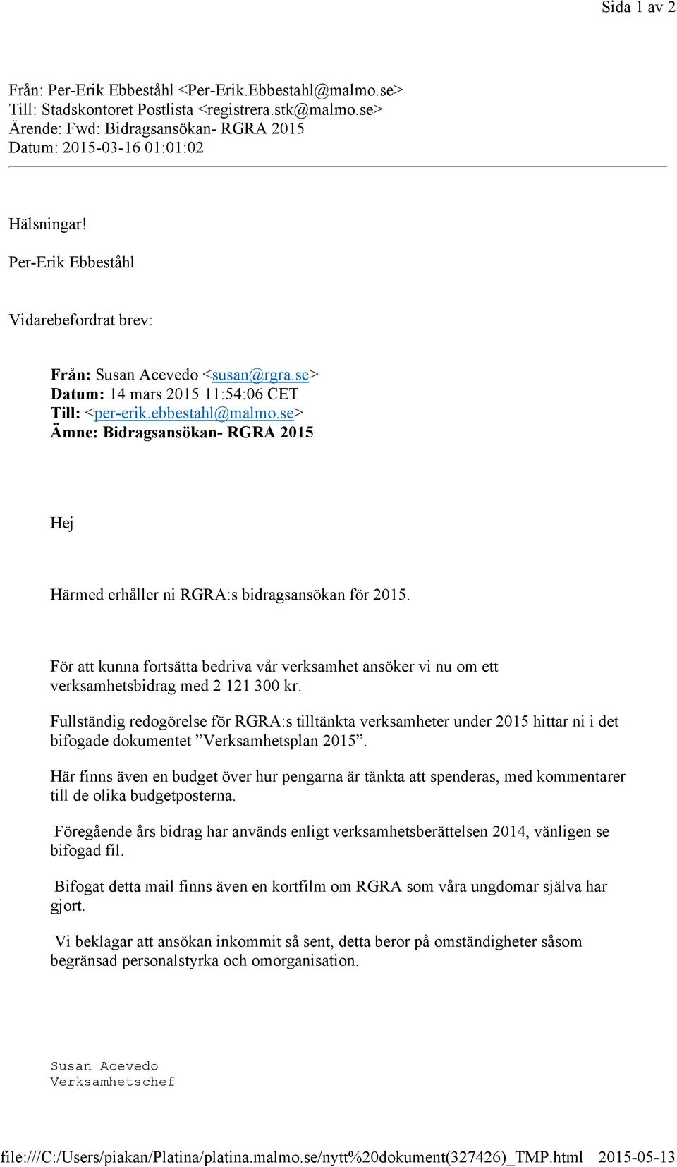 Per-Erik Ebbeståhl Vidarebefordrat brev: Från: Susan Acevedo <susan@rgra.se> Datum: 14 mars 2015 11:54:06 CET Till: <per-erik.ebbestahl@malmo.