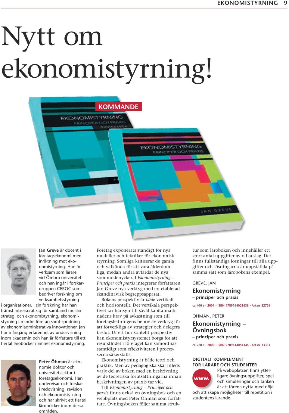 I sin forskning har han främst intresserat sig för samband mellan strategi och ekonomistyrning, ekonomistyrning i mindre företag samt spridning av ekonomiadministrativa innovationer.