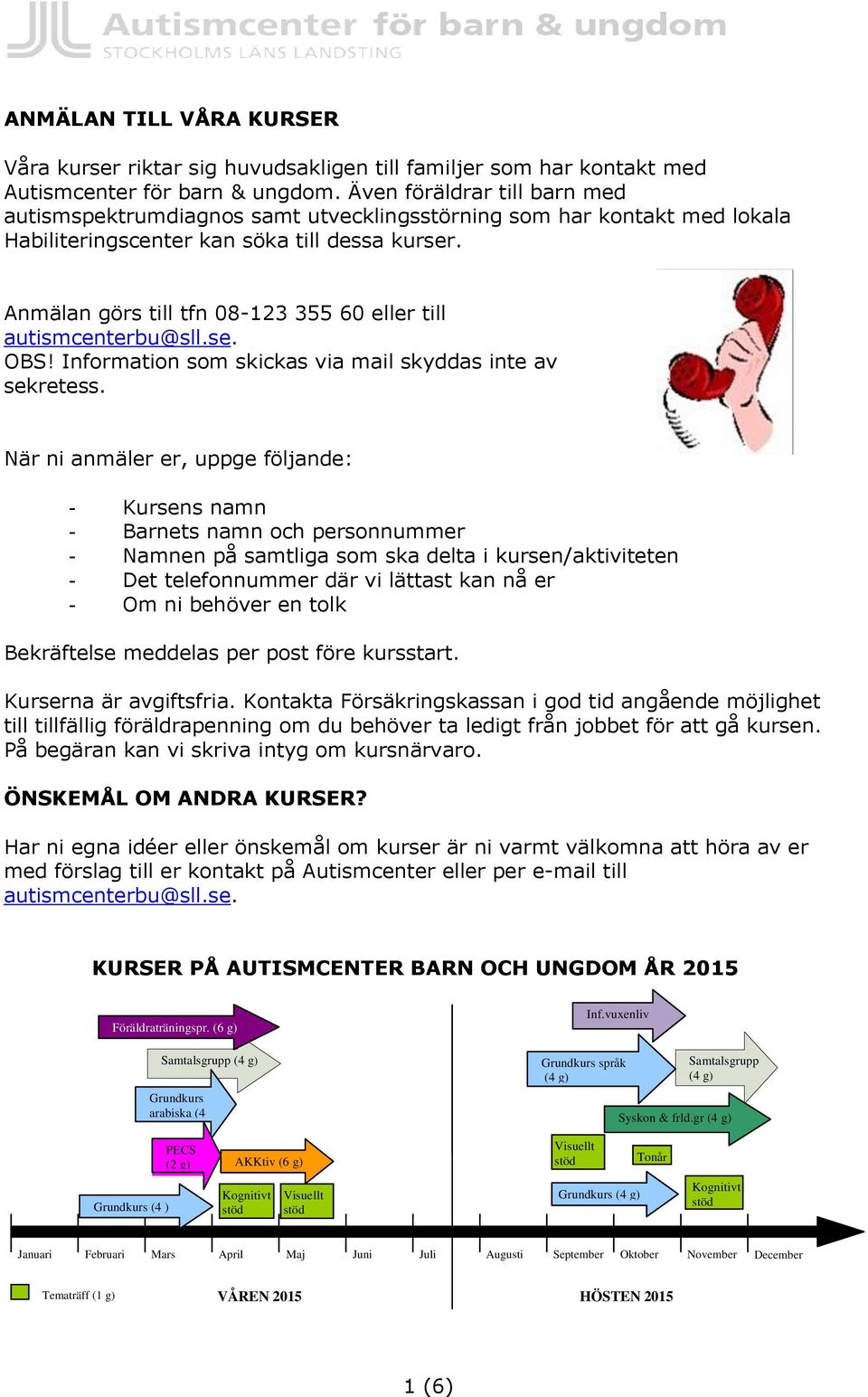 Anmälan görs till tfn 08-123 355 60 eller till autismcenterbu@sll.se. OBS! Information som skickas via mail skyddas inte av sekretess.