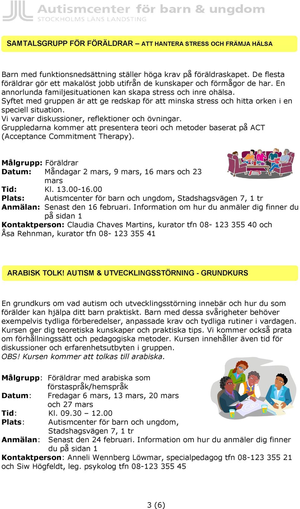 Syftet med gruppen är att ge redskap för att minska stress och hitta orken i en speciell situation. Vi varvar diskussioner, reflektioner och övningar.
