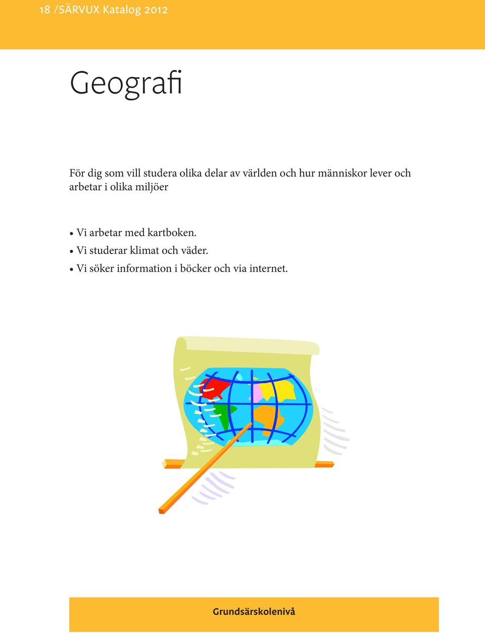 miljöer Vi arbetar med kartboken. Vi studerar klimat och väder.