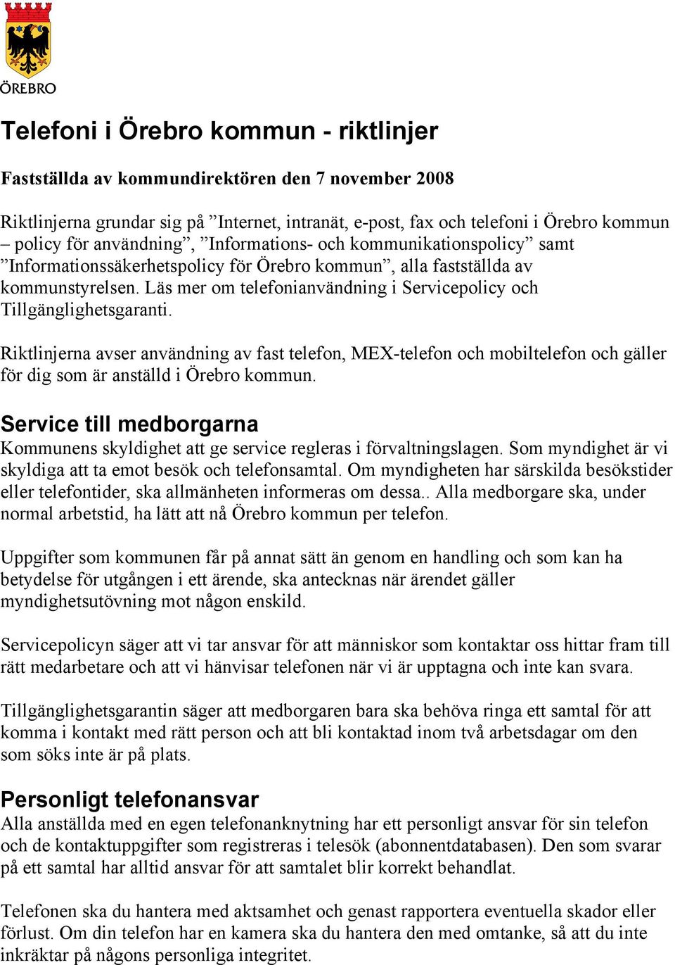 Läs mer om telefonianvändning i Servicepolicy och Tillgänglighetsgaranti.