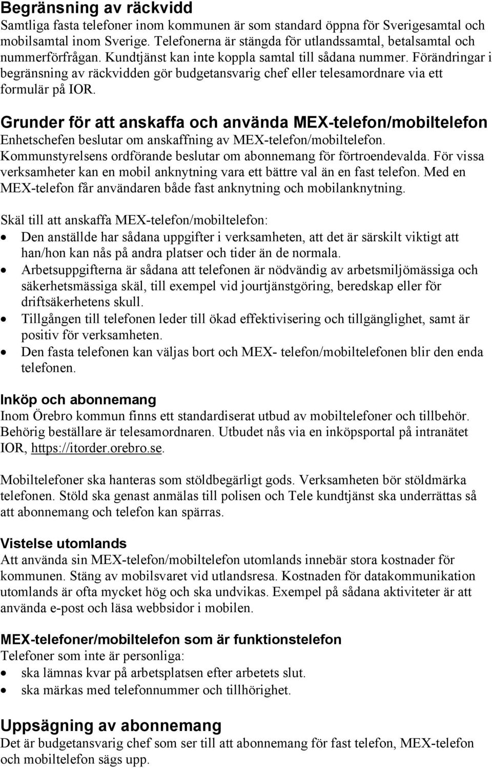 Förändringar i begränsning av räckvidden gör budgetansvarig chef eller telesamordnare via ett formulär på IOR.