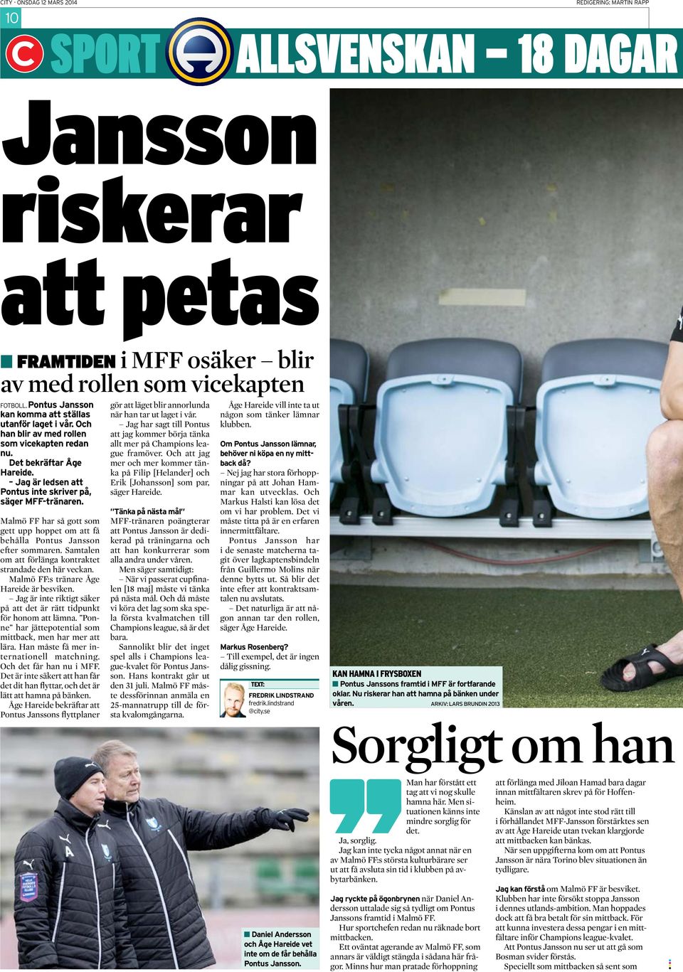 Malmö FF har så gott som gett upp hoppet om att få behålla Pontus Jansson efter sommaren. Samtalen om att förlänga kontraktet strandade den här veckan. Malmö FF:s tränare Åge Hareide är besviken.