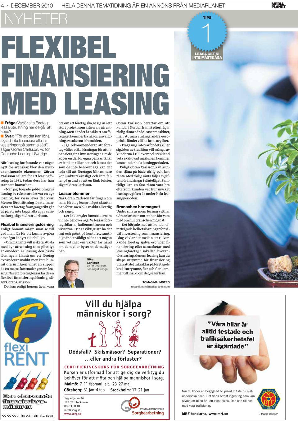 När leasing fortfarande var något nytt för svenskar, blev den nyutexaminerade ekonomen Göran Carlsson säljare för ett leasingföretag år 1981. Sedan dess har han stannat i branschen.