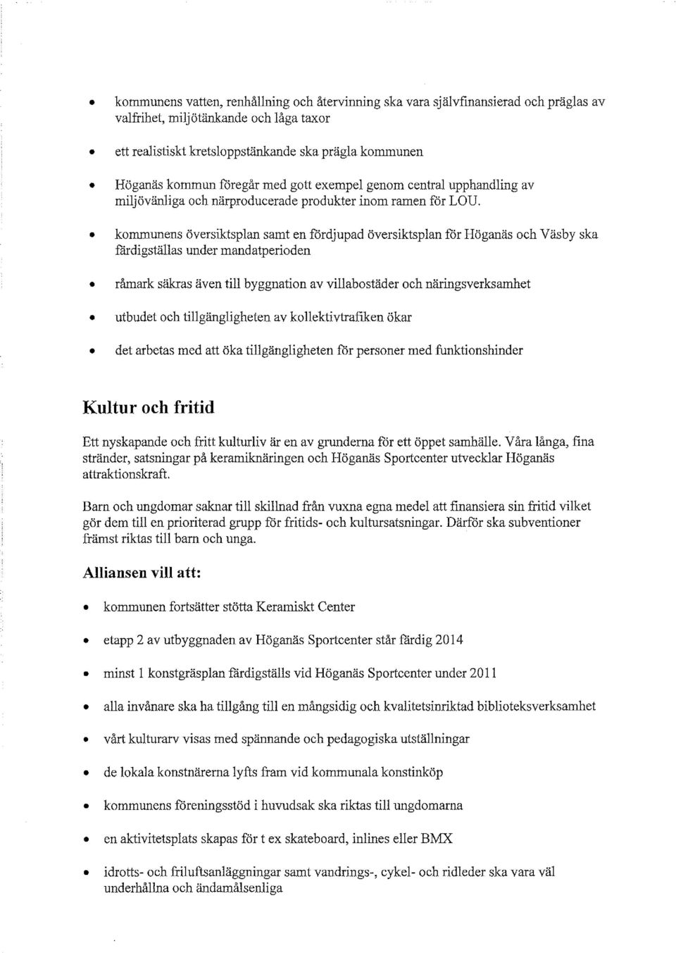 kommunens översiktsplan samt en fördjupad översiktsplan för Höganäs och Väsby ska fårdigställas under mandatperioden råmark säkras även till byggnation av villabostäder och näringsverksarnhet utbudet