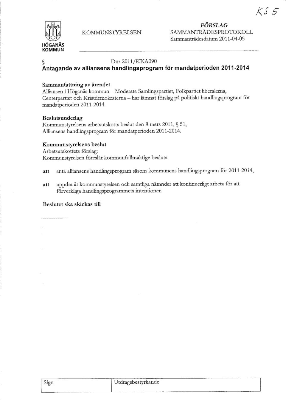 2011-2014. Beslutsunderlag Kotnnlunstyrelsens arbetsutskotts beslut den 8 mars 2011, 51, Alliansens handlingsprogram för mandatperioden 2011-2014.