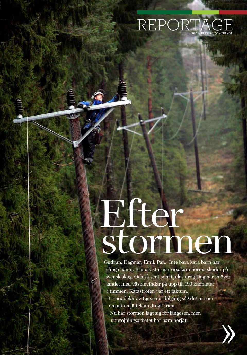 Och så sent som i julas drog Dagmar in över landet med västanvindar på upp till 190 kilometer i timmen.