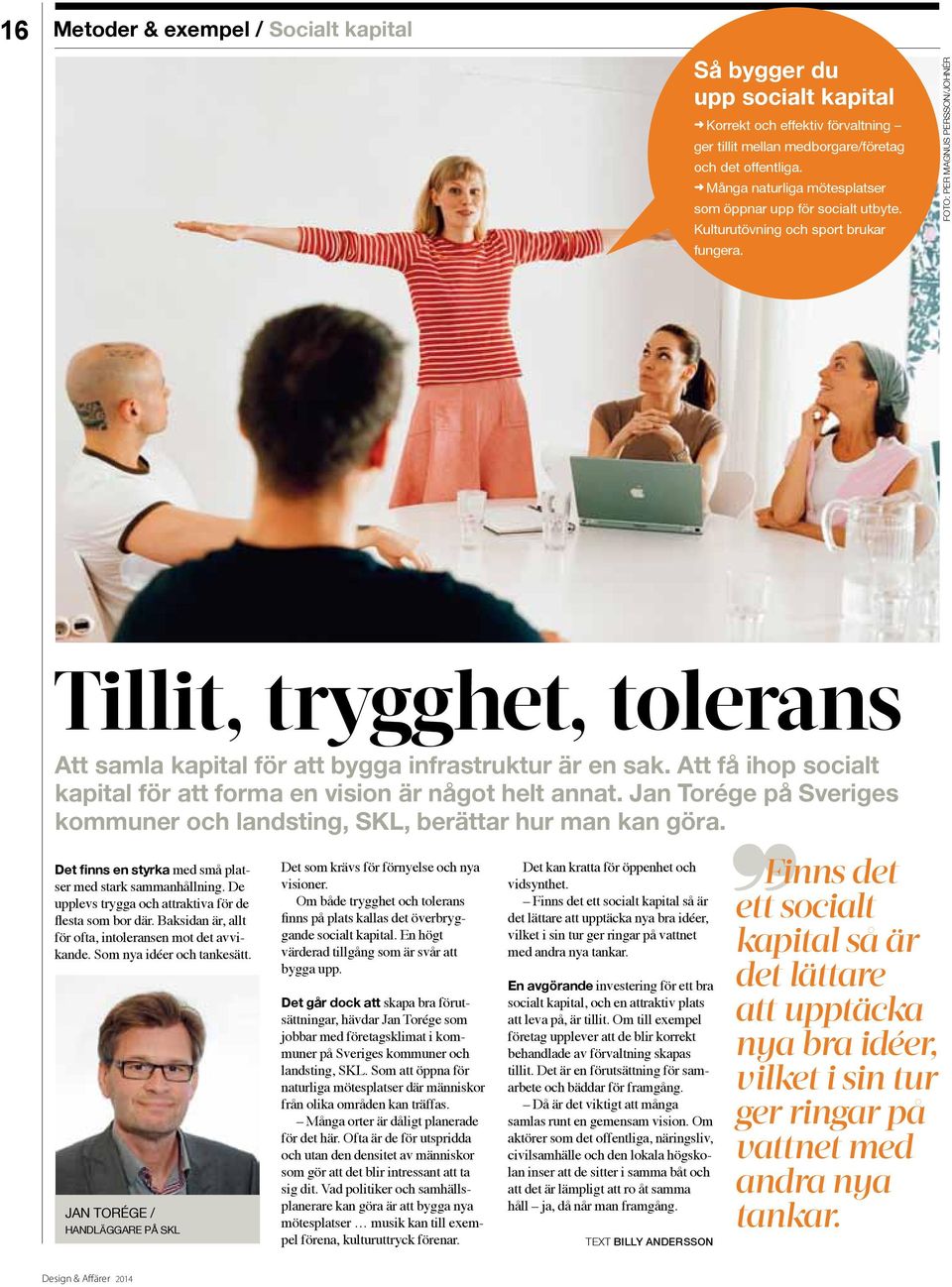 foto: per magnus persson/johnér Tillit, trygghet, tolerans Att samla kapital för att bygga infrastruktur är en sak. Att få ihop socialt kapital för att forma en vision är något helt annat.