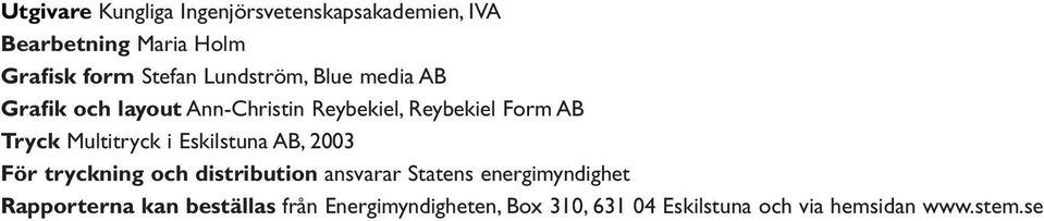 Multitryck i Eskilstuna AB, 2003 För tryckning och distribution ansvarar Statens energimyndighet