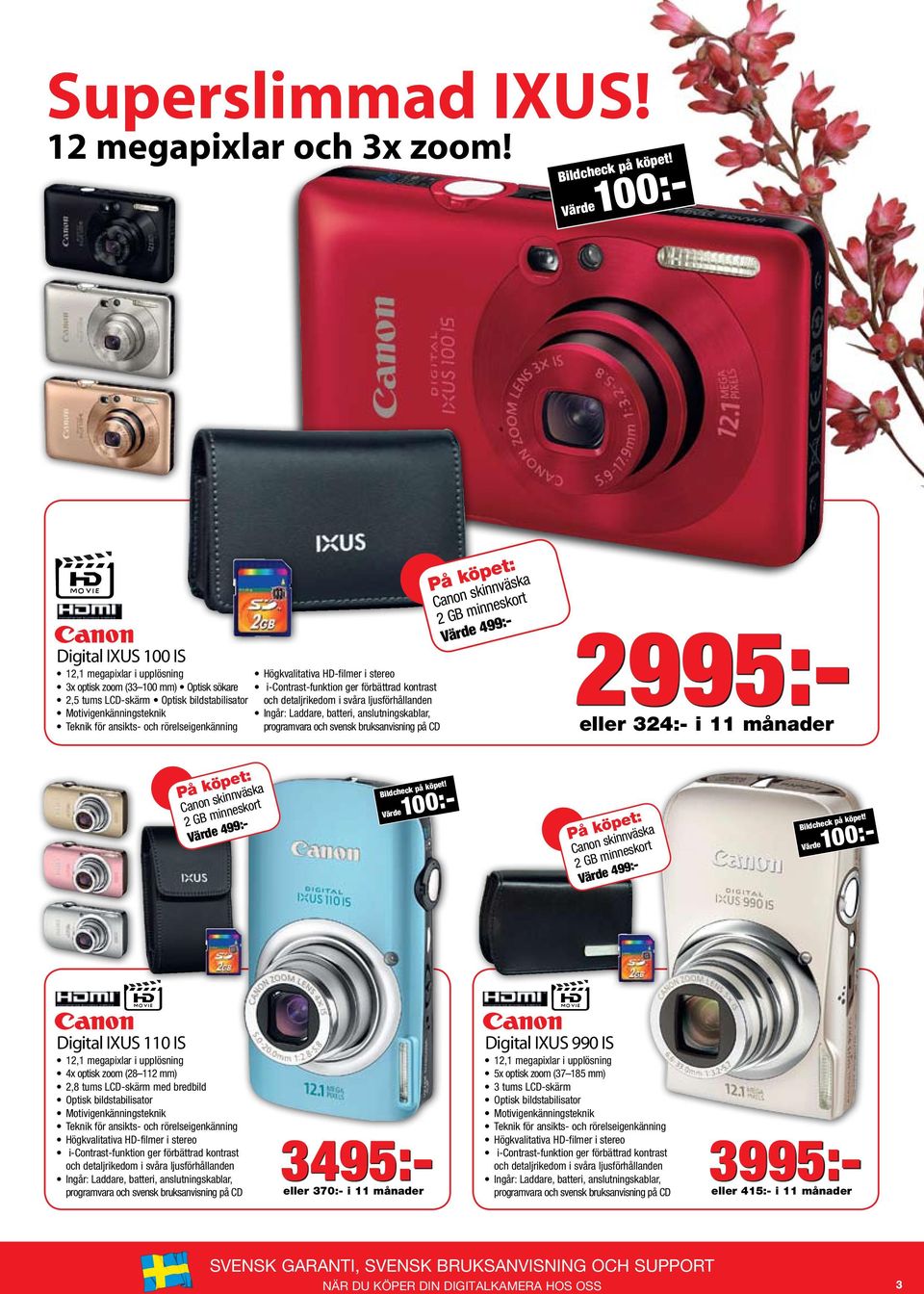 i svåra ljusförhållanden Motivigenkänningsteknik Canon skinnväska 2 GB minneskort Värde 499:- 2995:- eller 324:- i 11 månader Canon skinnväska 2 GB minneskort Värde 499:- Canon skinnväska 2 GB