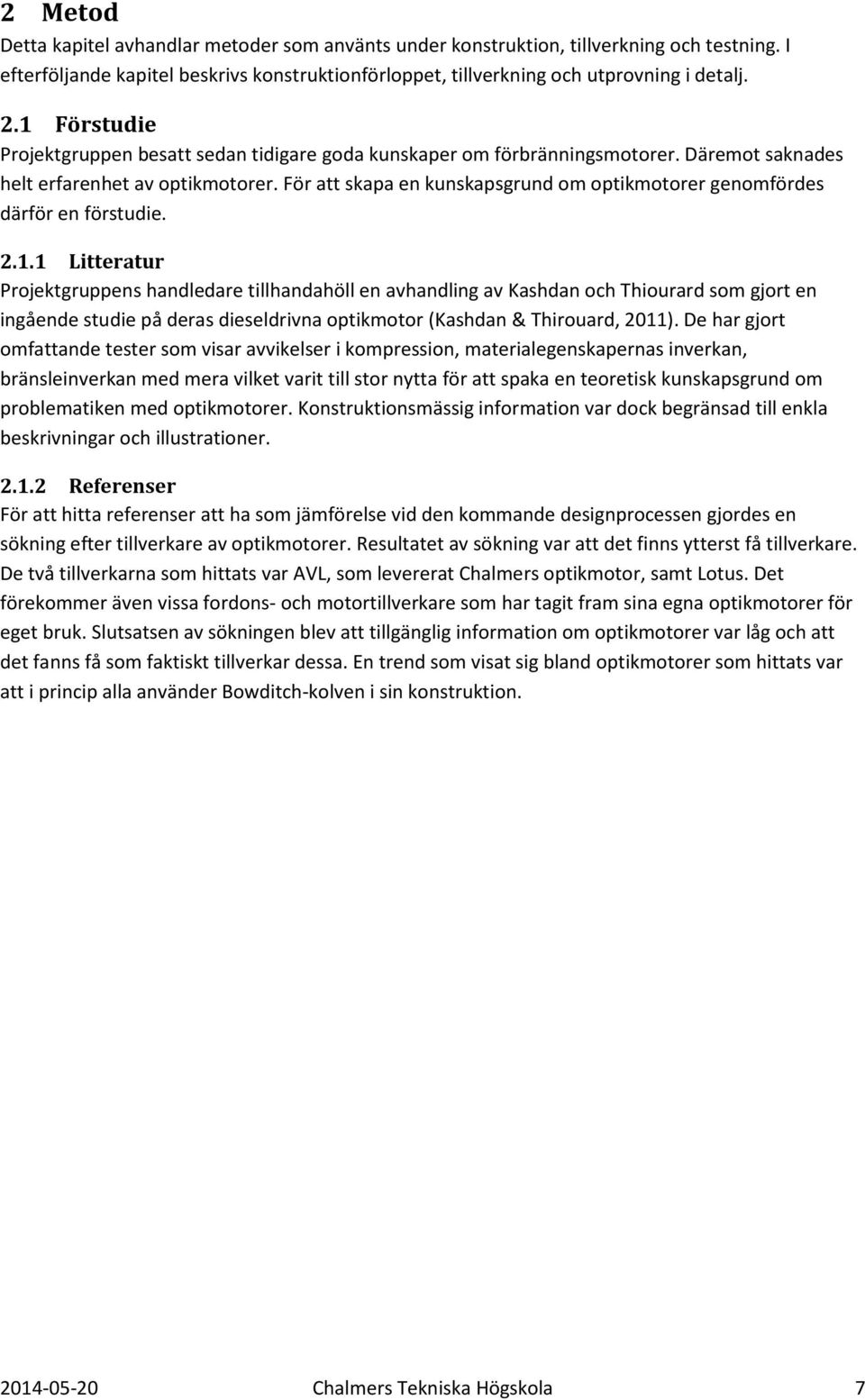 För att skapa en kunskapsgrund om optikmotorer genomfördes därför en förstudie. 2.1.