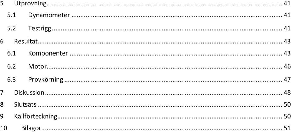 .. 46 6.3 Provkörning... 47 7 Diskussion.