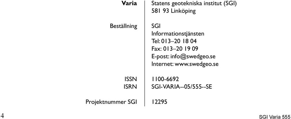 20 18 04 Fax: 013 20 19 09 E-post: info@swedgeo.se Internet: www.