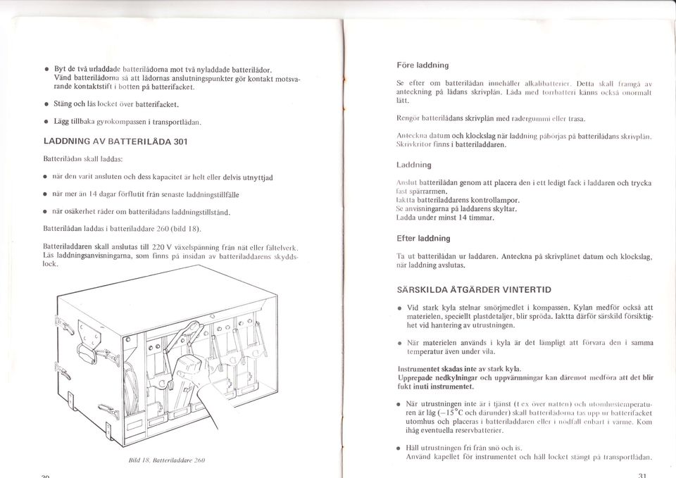LADDNNG AV BATTERLÄDA 301 Battcril:idurr skull l:rddas: o niir tlcrr vrril ansluten och dess kapacite t iir helt eller delvis utnyttjad o när mer iin l4 dagar förflutit från scnaste