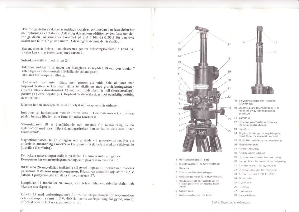 kan observeras genont avläsningsokularet 5 (bild 6). Skalan kan vlidrrs (oricnteras) med ratten 2. Sidvinkclrr slrills in ntcd ratten 24.