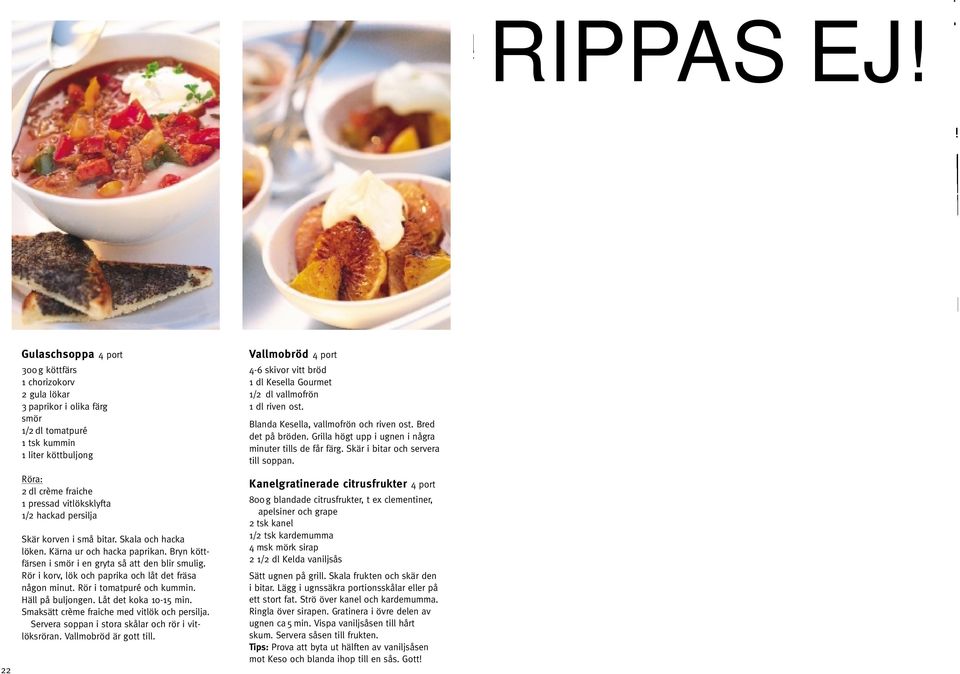 persilja Skär korven i små bitar. Skala och hacka löken. Kärna ur och hacka paprikan. Bryn köttfärsen i i en gryta så att den blir smulig. Rör i korv, lök och paprika och låt det fräsa någon minut.