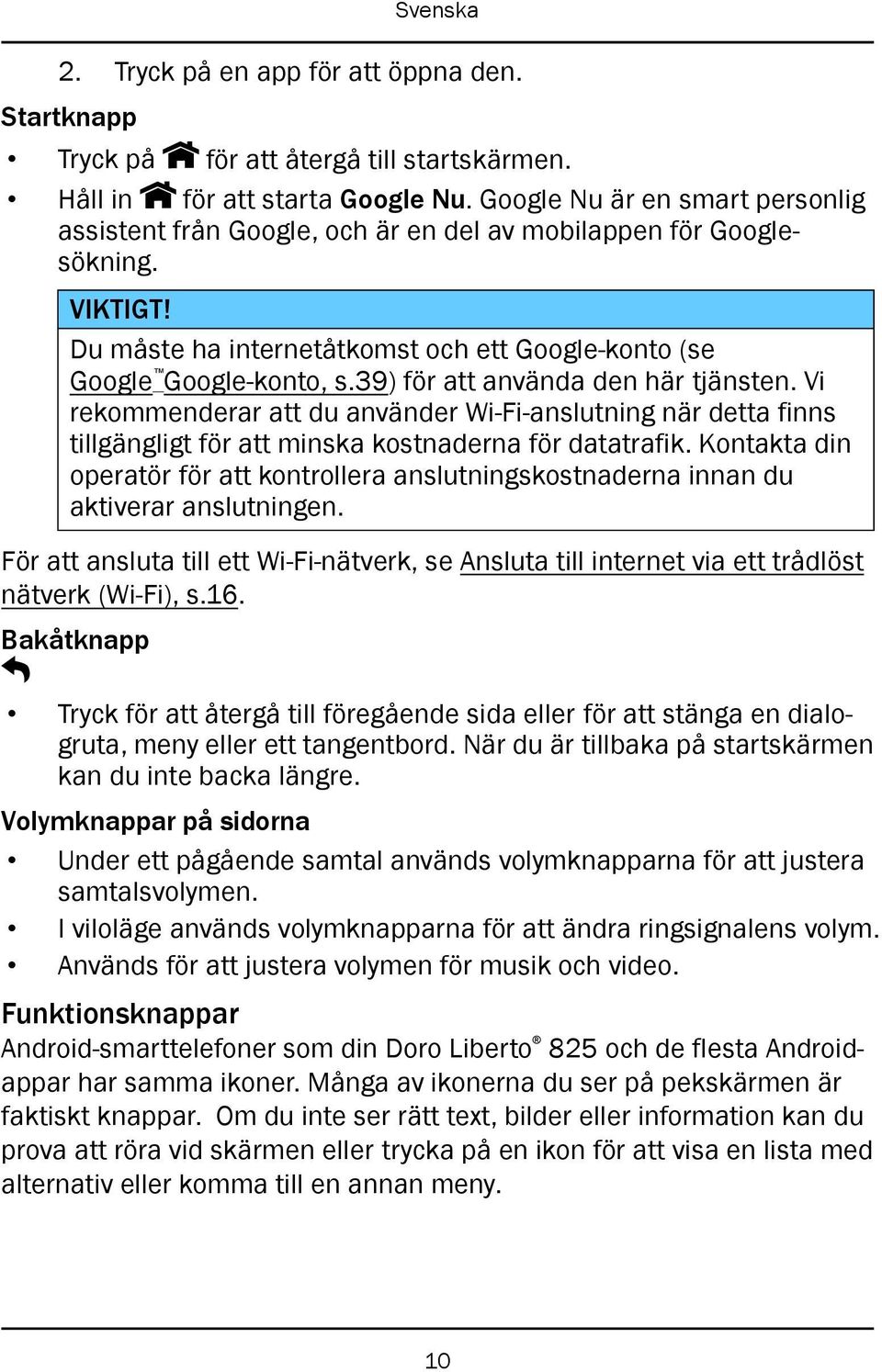 39) för att använda den här tjänsten. Vi rekommenderar att du använder Wi-Fi-anslutning när detta finns tillgängligt för att minska kostnaderna för datatrafik.