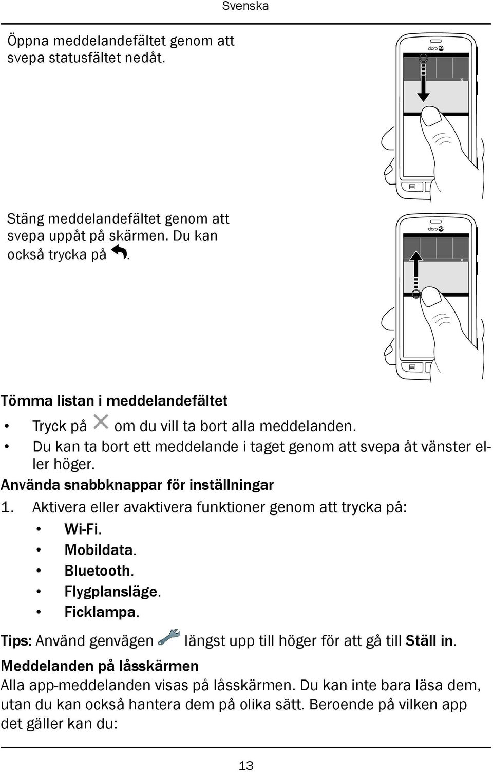 Använda snabbknappar för inställningar 1. Aktivera eller avaktivera funktioner genom att trycka på: Wi-Fi. Mobildata. Bluetooth. Flygplansläge. Ficklampa.