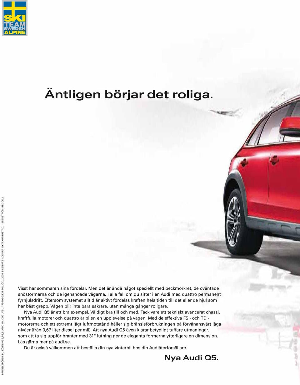 Eftersom systemet alltid är aktivt fördelas kraften hela tiden till det eller de hjul som har bäst grepp. Vägen blir inte bara säkrare, utan många gånger roligare. Nya Audi Q5 är ett bra exempel.