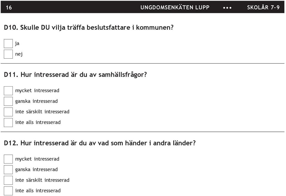 mycket intresserad ganska intresserad inte särskilt intresserad inte alls intresserad D12.