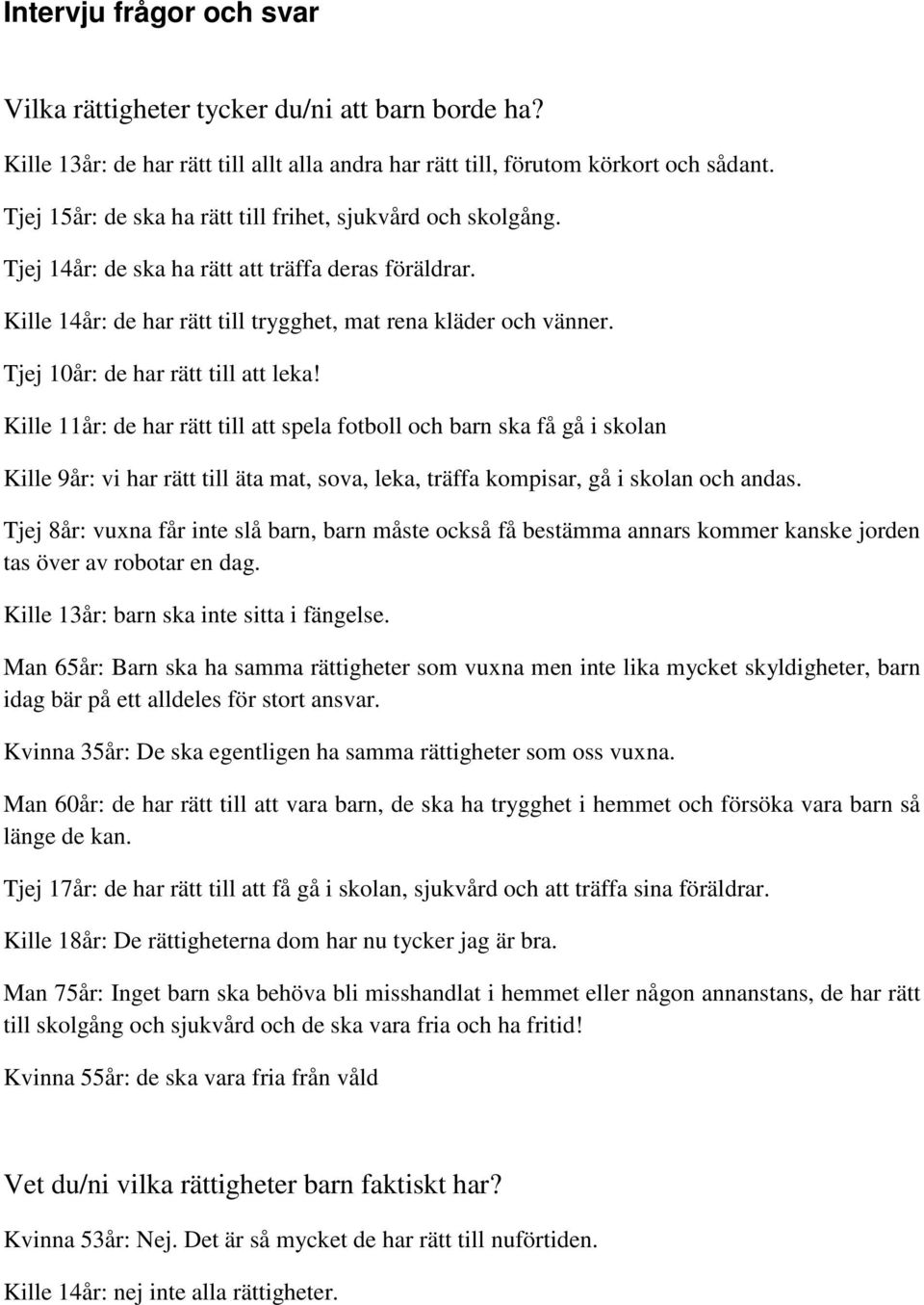 Tjej 10år: de har rätt till att leka!