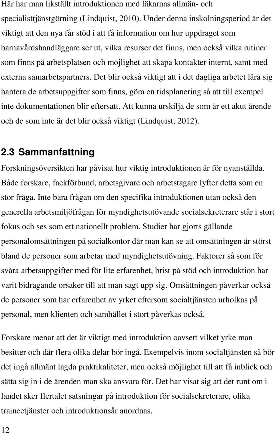 på arbetsplatsen och möjlighet att skapa kontakter internt, samt med externa samarbetspartners.