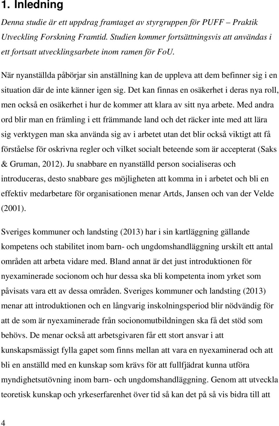 När nyanställda påbörjar sin anställning kan de uppleva att dem befinner sig i en situation där de inte känner igen sig.