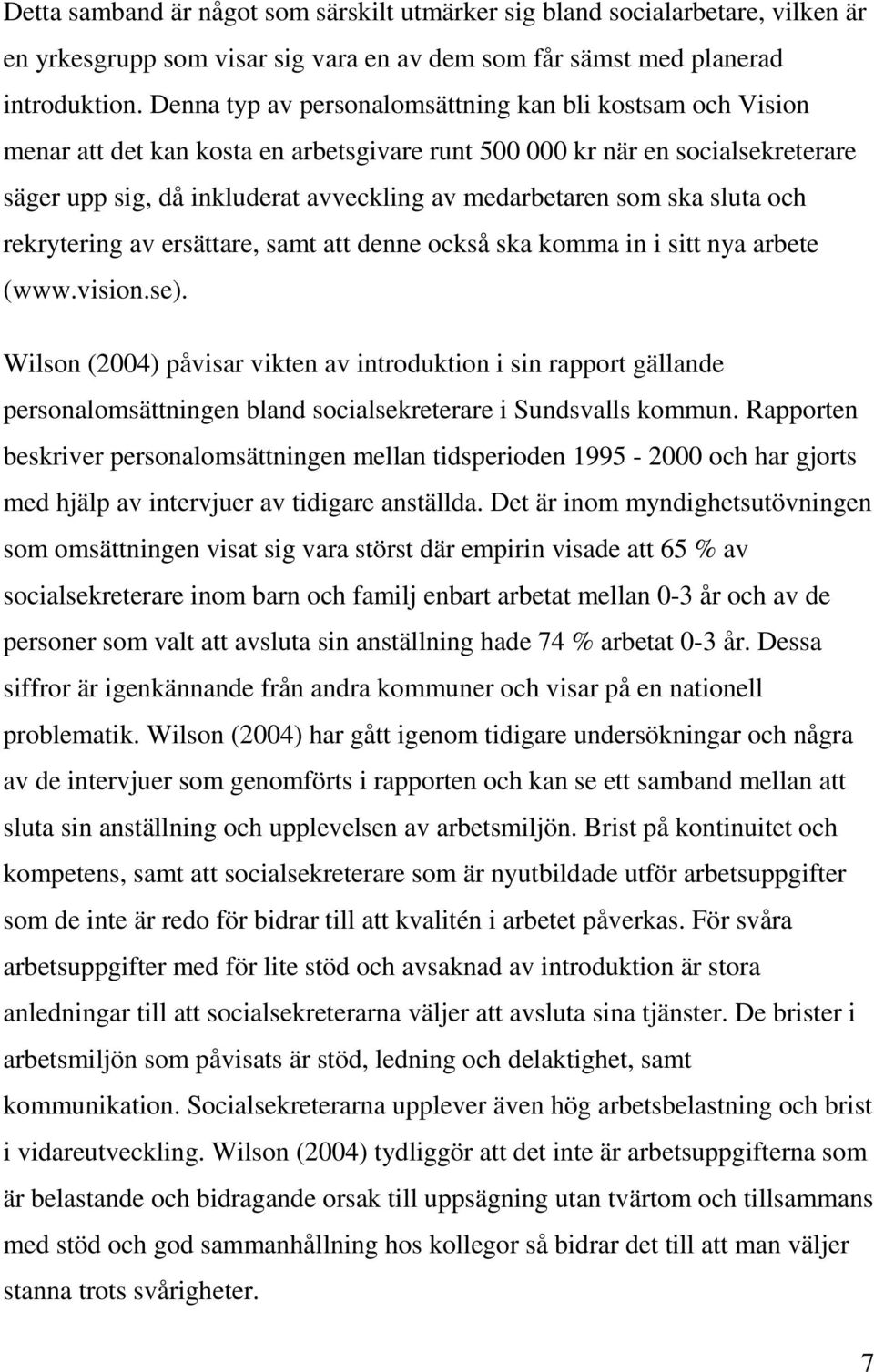 ska sluta och rekrytering av ersättare, samt att denne också ska komma in i sitt nya arbete (www.vision.se).