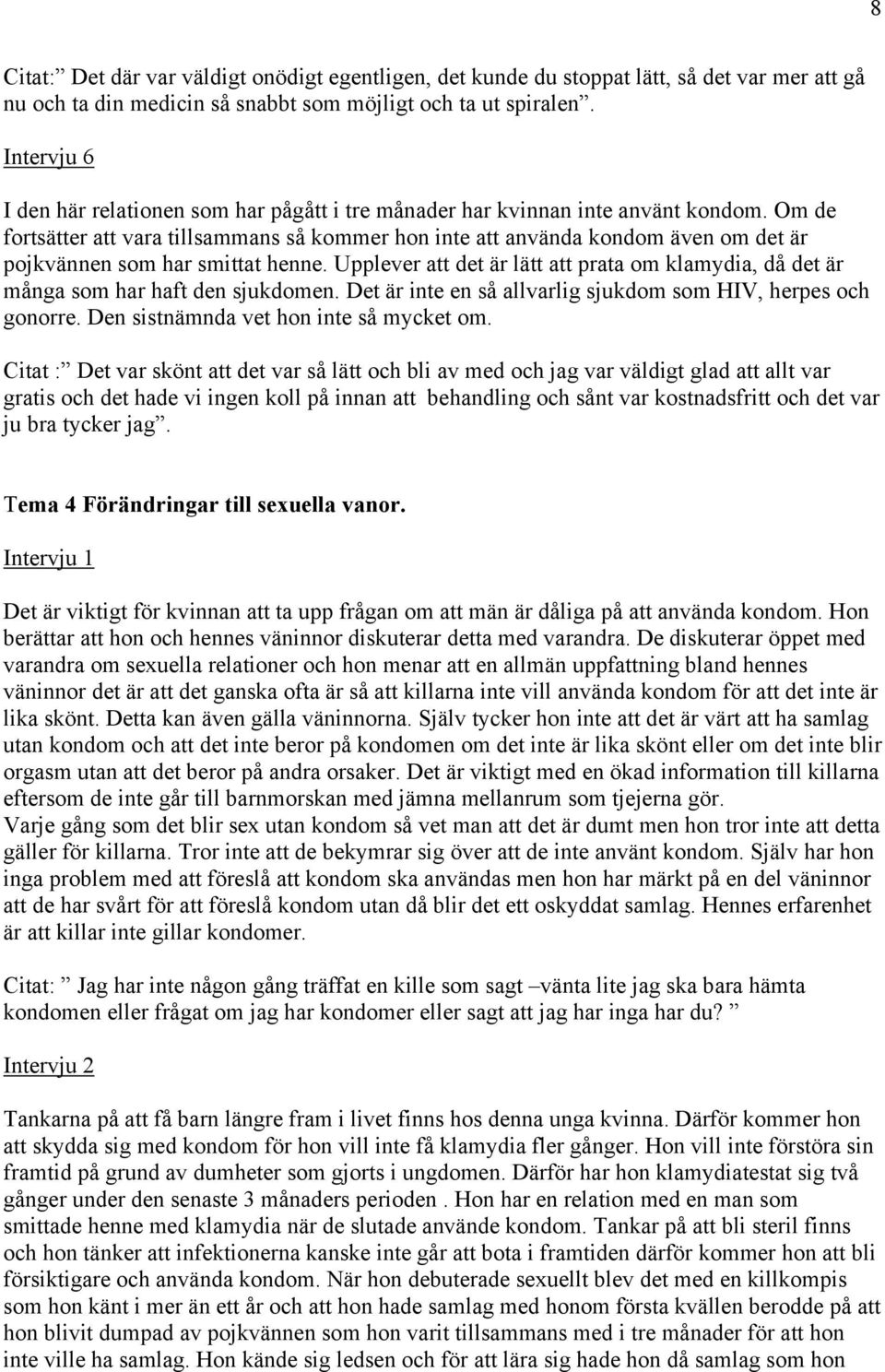 Om de fortsätter att vara tillsammans så kommer hon inte att använda kondom även om det är pojkvännen som har smittat henne.