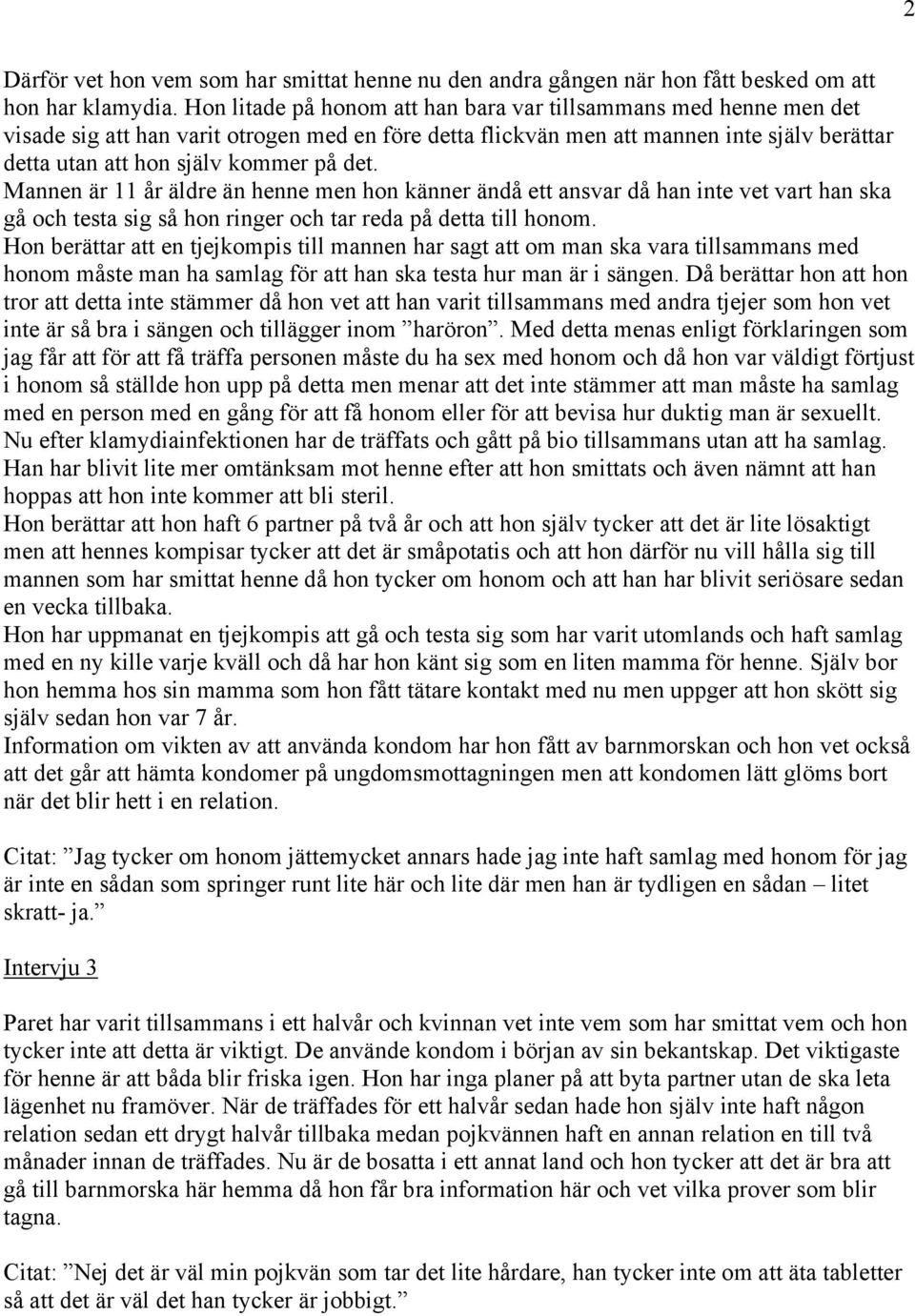 det. Mannen är 11 år äldre än henne men hon känner ändå ett ansvar då han inte vet vart han ska gå och testa sig så hon ringer och tar reda på detta till honom.